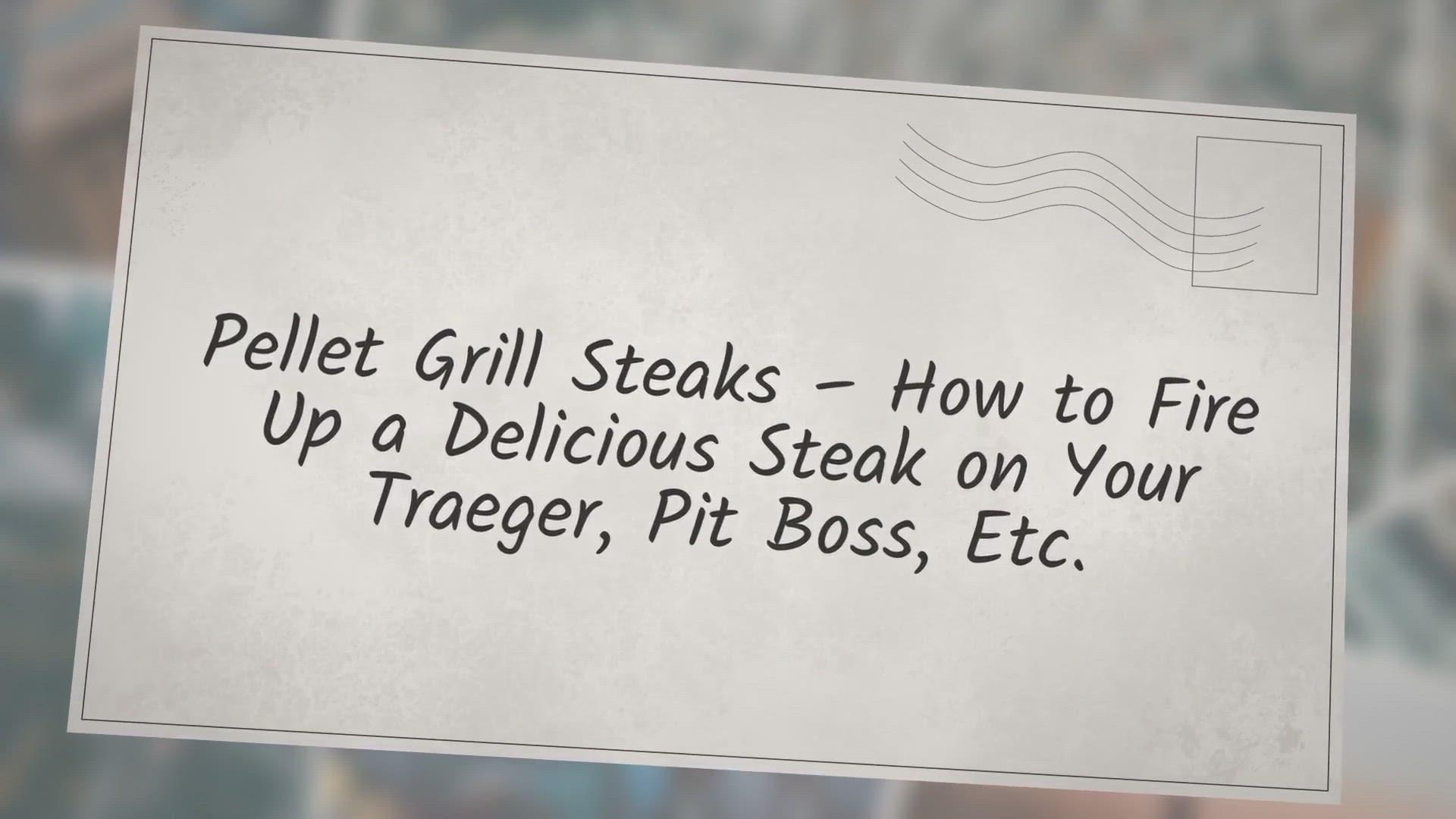 'Video thumbnail for Pellet Grill Steaks – How to Fire Up a Delicious Steak on Your Traeger, Pit Boss, Etc.'